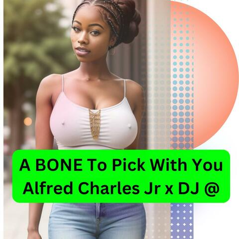 A BONE To Pick With You