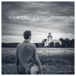 Your Grace Is What I Need