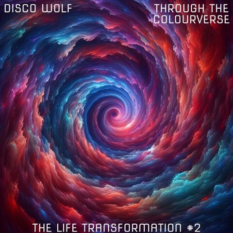 The Life Transformation 2: Through The Colourverse