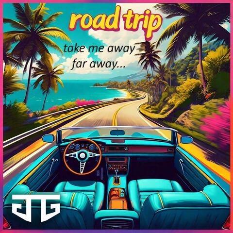 road trip (take me away, far away)