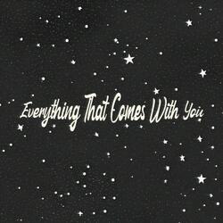 Everything That Comes With You