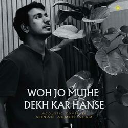 Woh Jo Mujhe Dekh Kar Hanse