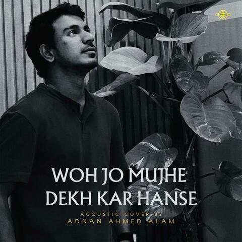 Woh Jo Mujhe Dekh Kar Hanse
