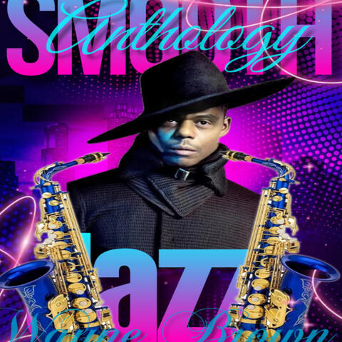 The Sophisticated Smooth Jazz Anthology of Wayne D. Brown
