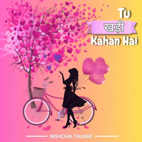 Tu खड़ी Kahan Hai