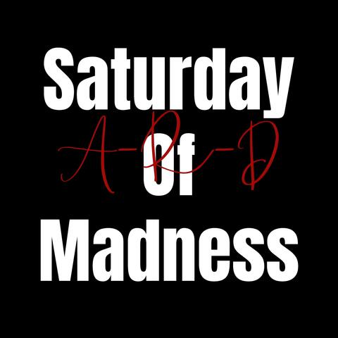 Saturday Of Madness