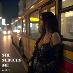 She Seduces Me