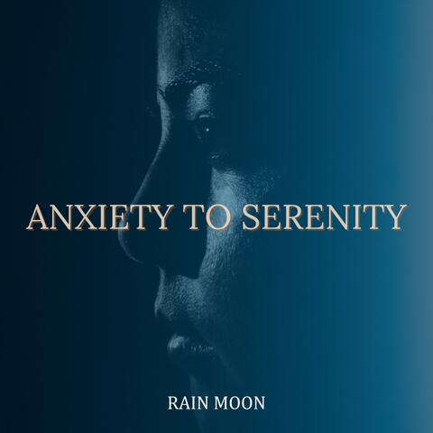 ANXIETY TO SERENITY