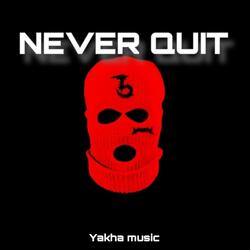 NEVER QUIT