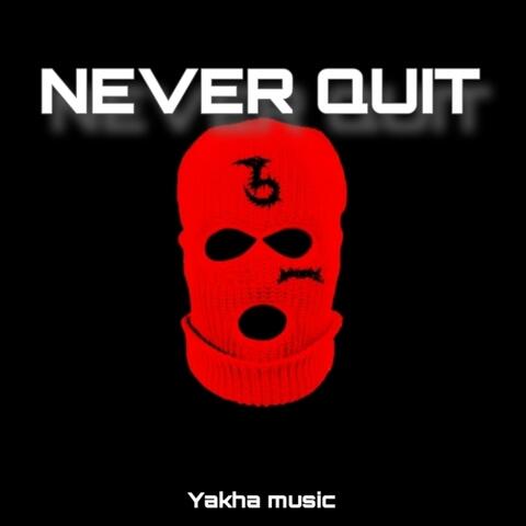 NEVER QUIT