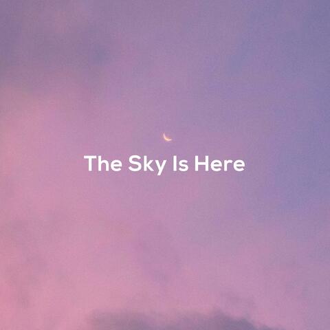 The Sky Is Here