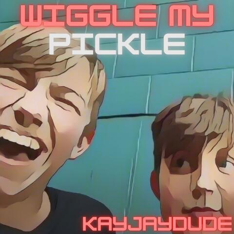 Wiggle My Pickle (feat. Lil Earwax & JigglyBiggly)