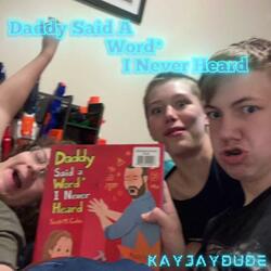 Daddy Said A Word* I Never Heard, Pt. 1 (feat. JigglyBiggly & Camstar)