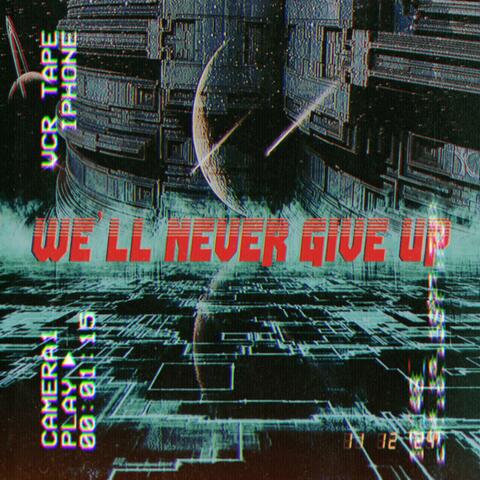 We'll never give up