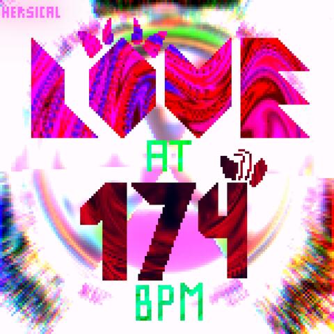 Love at 174 bpm