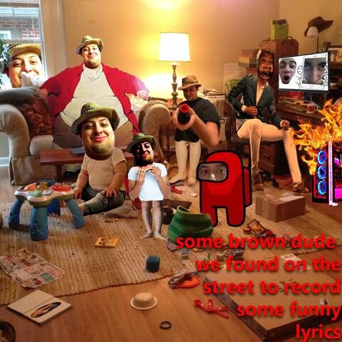 Some Dude We Found On The Street To Record Some Funny Lyrics