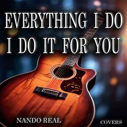 EVERY THING I DO, I DO IT FOR YOU