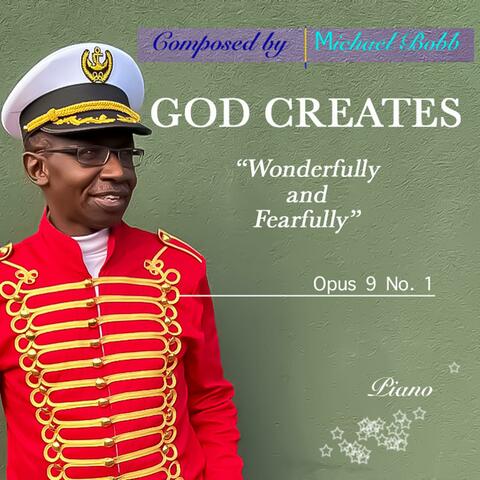 GOD CREATES - "Wonderfully and Fearfully", Opus 9 No. 1