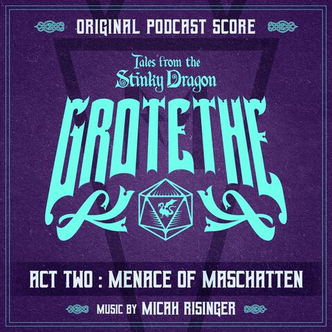 Tales from the Stinky Dragon — Grotethe Act 2: Menace of Maschätten
