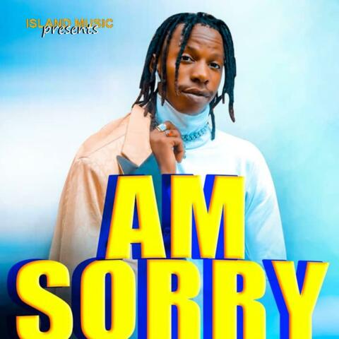 AM SORRY