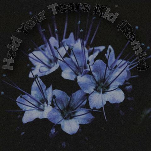 Hold Your Tears Kid (Remix)