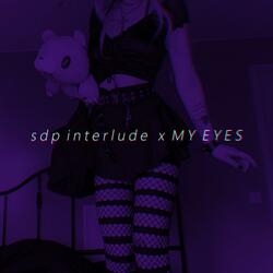 sdp interlude x MY EYES