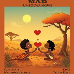 Mad [umsolwa Nguwe] (feat. K16G, Teddy Dave & Icoloured Elihle)