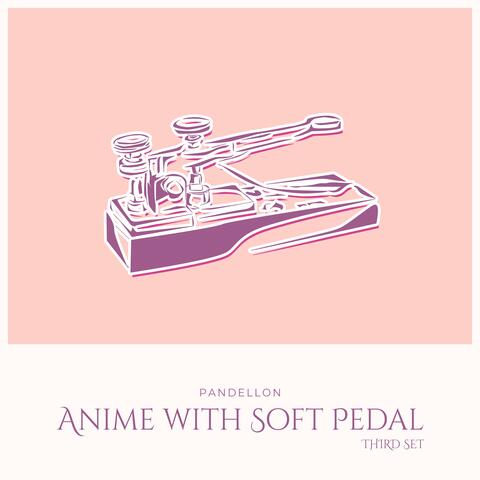 Anime with Soft Pedal: Third Set