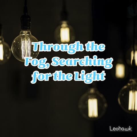 Through the Fog, Searching for the Light