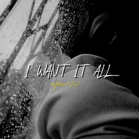 I want it all