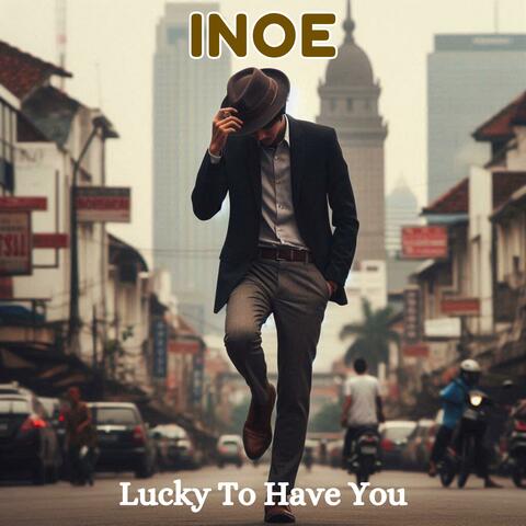 Lucky To Have You