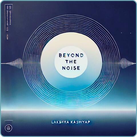 Beyond The Noise
