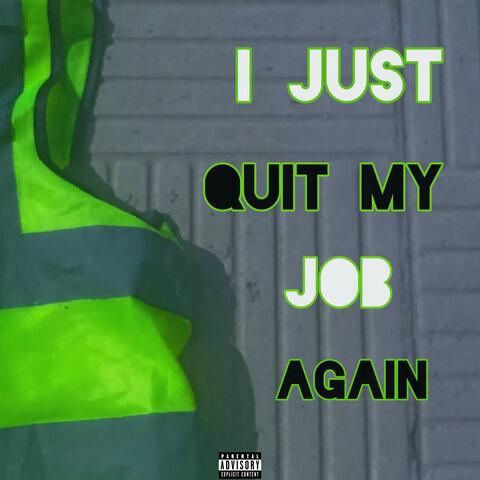 I just quit my job again