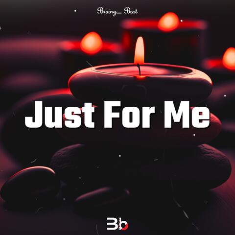 Just For Me