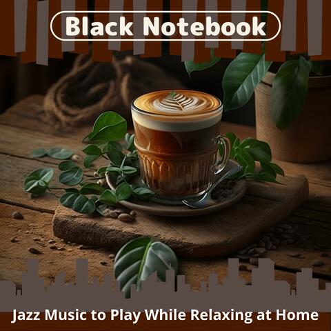Jazz Music to Play While Relaxing at Home
