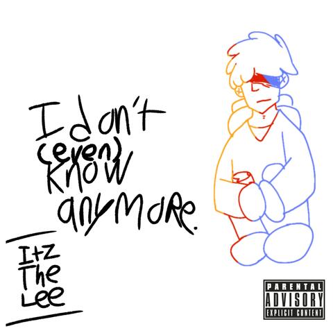 I don't (even) know anymore