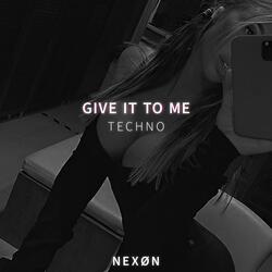 GIVE IT TO ME (TECHNO)