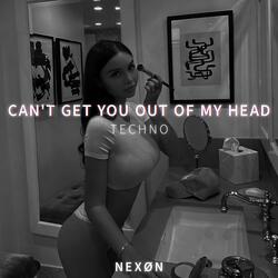 CAN'T GET YOU OUT OF MY HEAD (TECHNO)