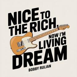 Nice to the Rich, Now I'm Living the Dream