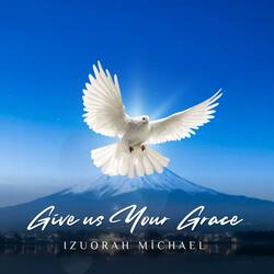 Give us Your Grace