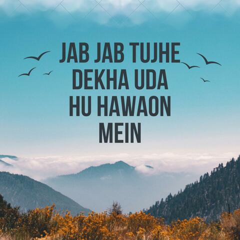 jab jab tujhe dekha Uda hu hawaon mein