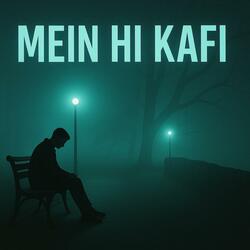 MEIN HI KAFI