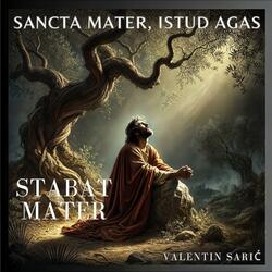 Sancta Mater, Istud Agas - Stabat Mater Dolorosa
