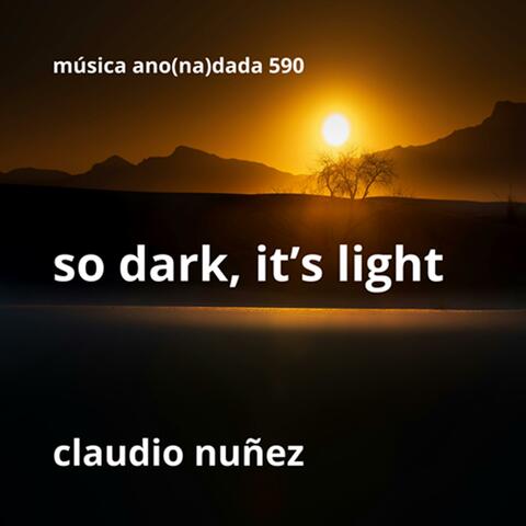 so dark, it's light