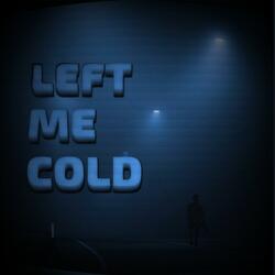 Left Me Cold