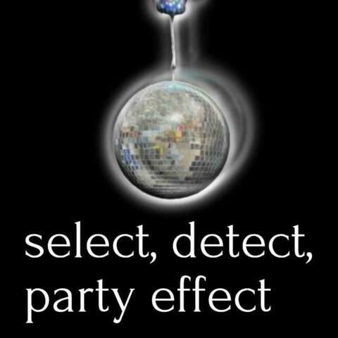 select, detect, party effect