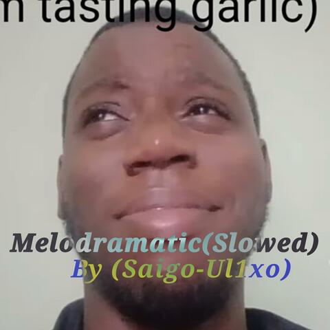 Melodramatic