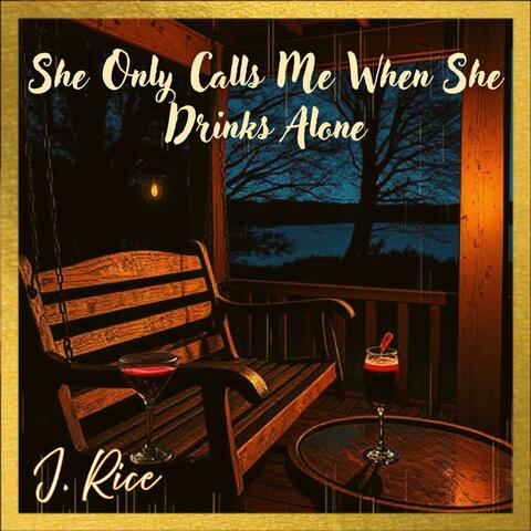 She Only Calls Me When She Drinks Alone