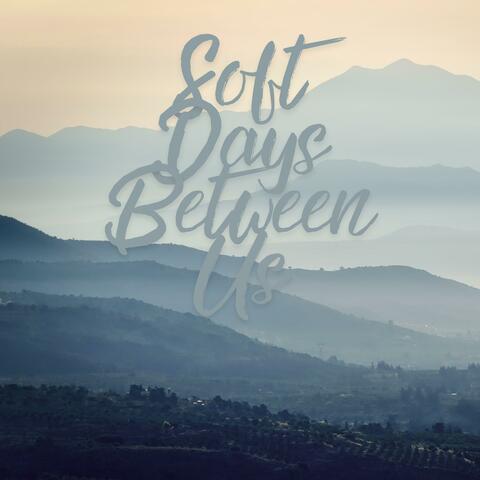 Soft Days Between Us