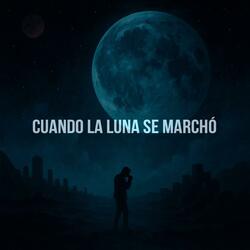 Cuando La Luna Se Marchó